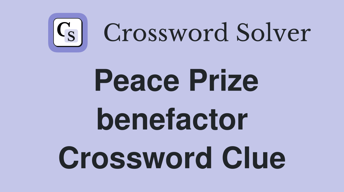 Peace Prize benefactor Crossword Clue