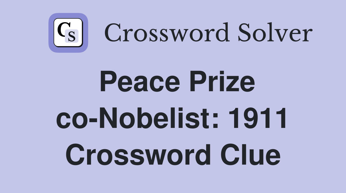 Peace Prize co-Nobelist: 1911 Crossword Clue