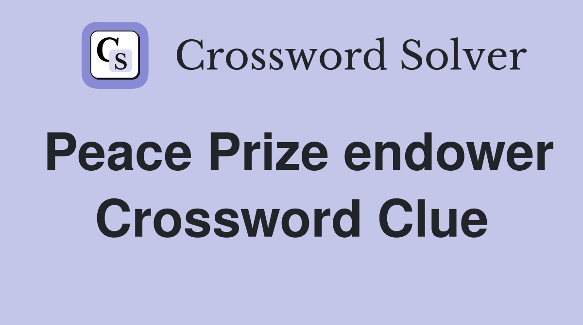 Peace Prize endower Crossword Clue