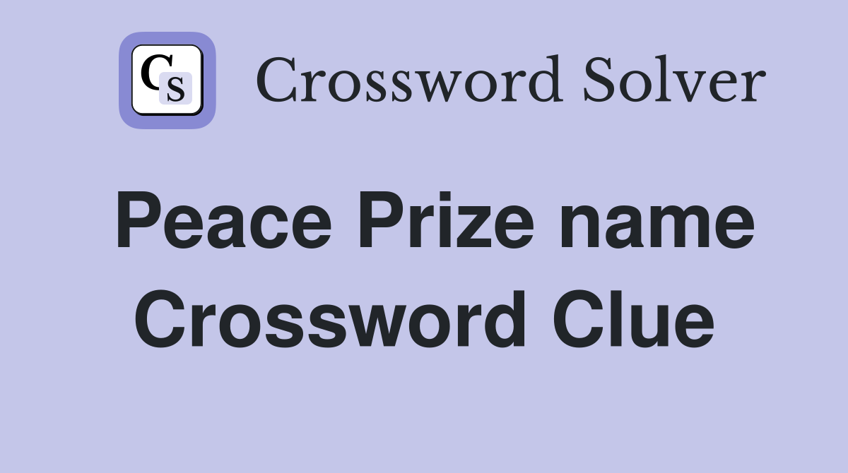 Peace Prize name Crossword Clue