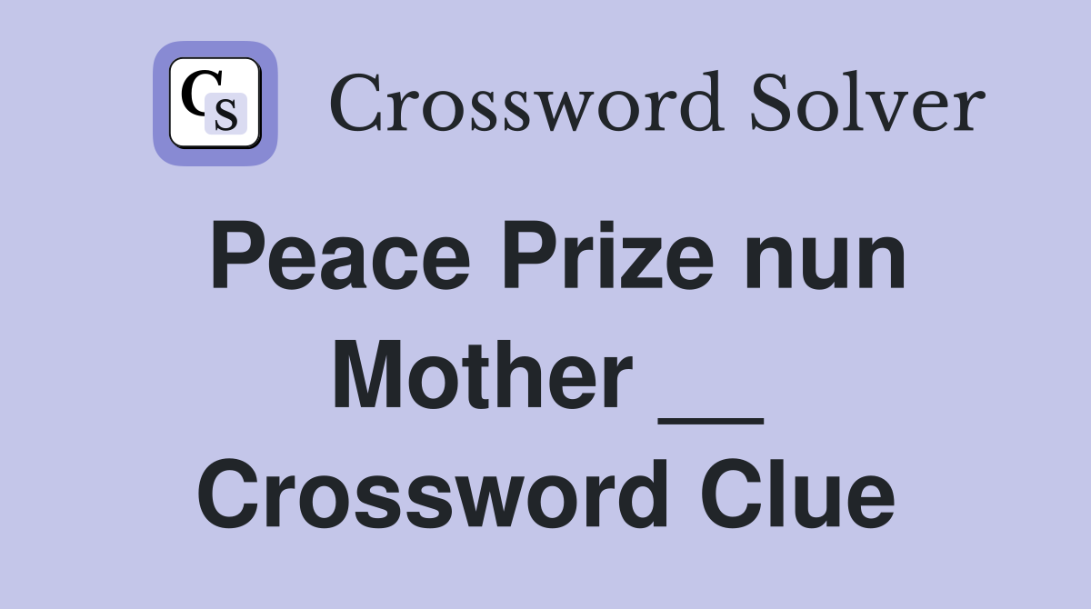 Peace Prize nun Mother __ Crossword Clue