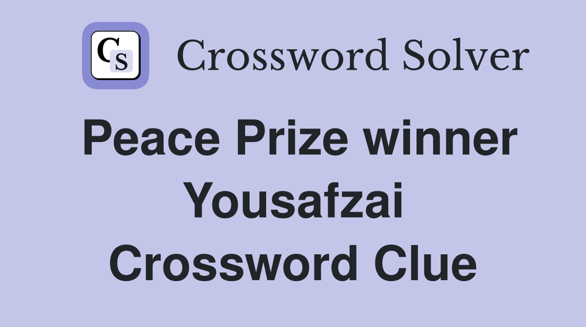 Peace Prize winner Yousafzai Crossword Clue