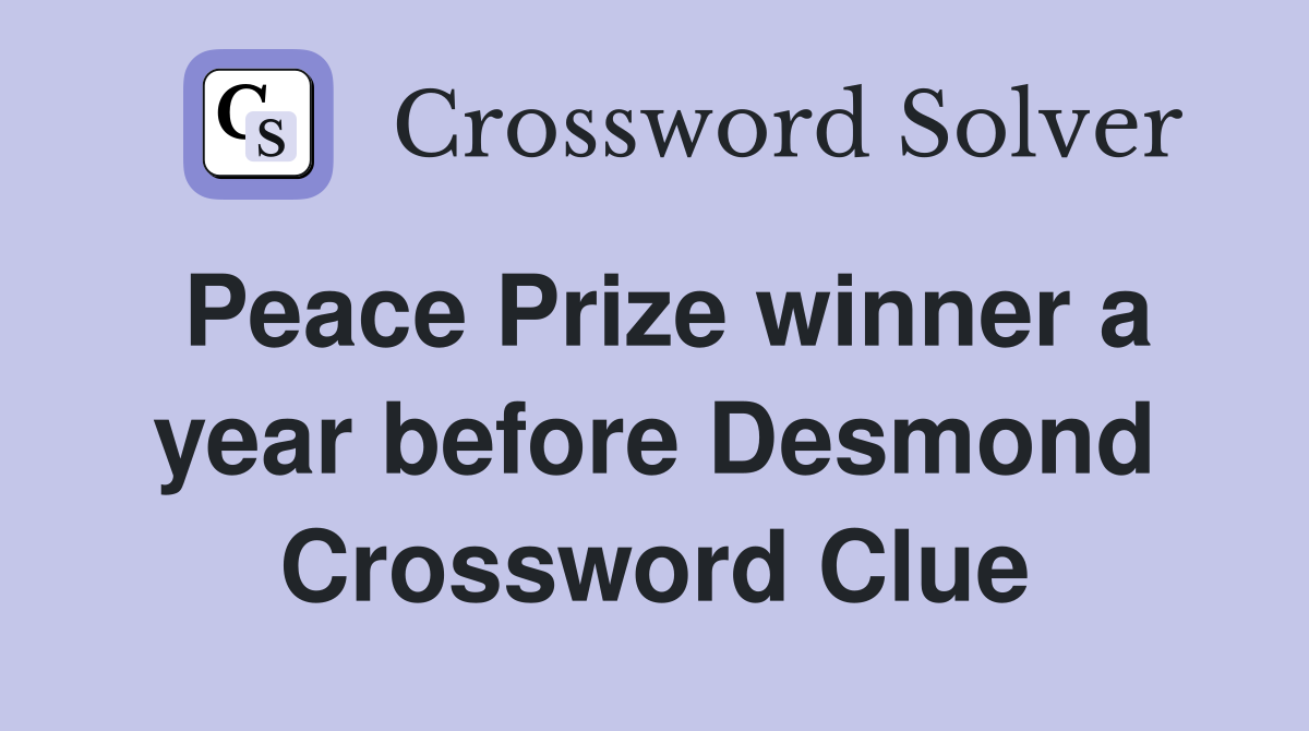 Peace Prize winner a year before Desmond Crossword Clue