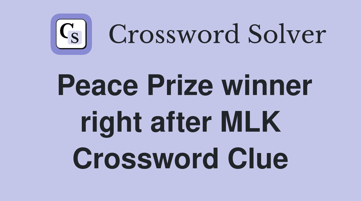Peace Prize winner right after MLK Crossword Clue
