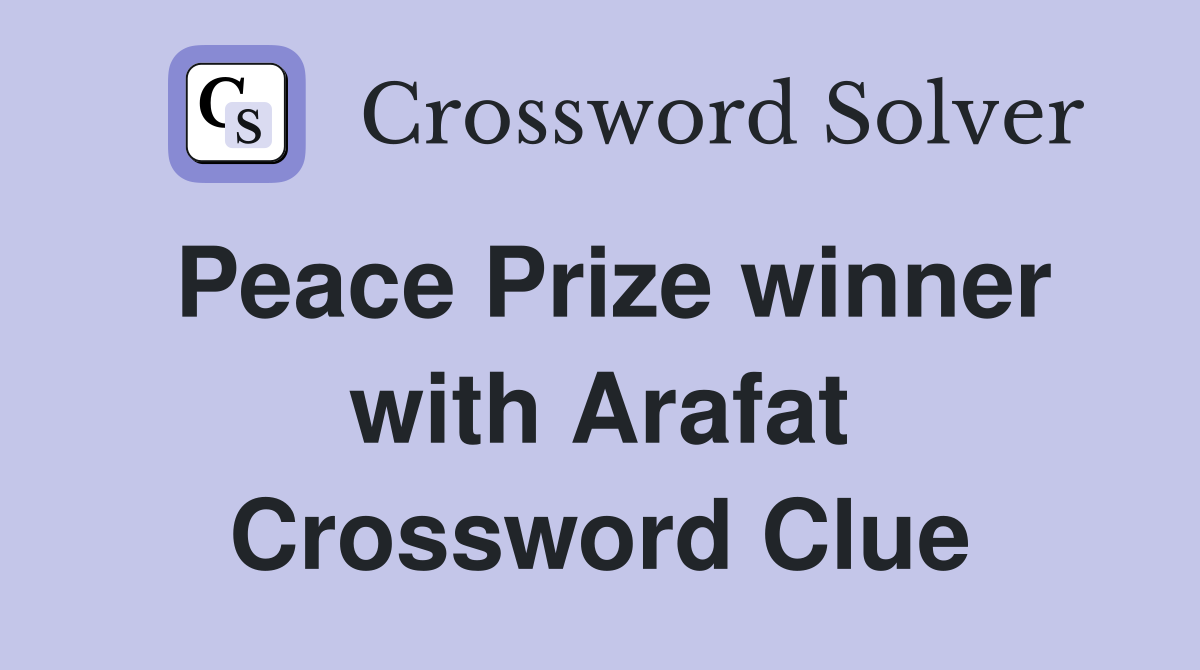 Peace Prize winner with Arafat Crossword Clue
