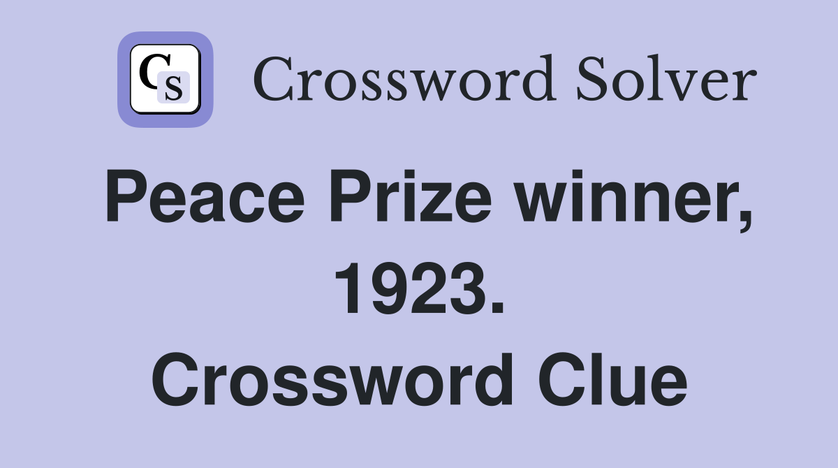 Peace Prize winner, 1923. Crossword Clue