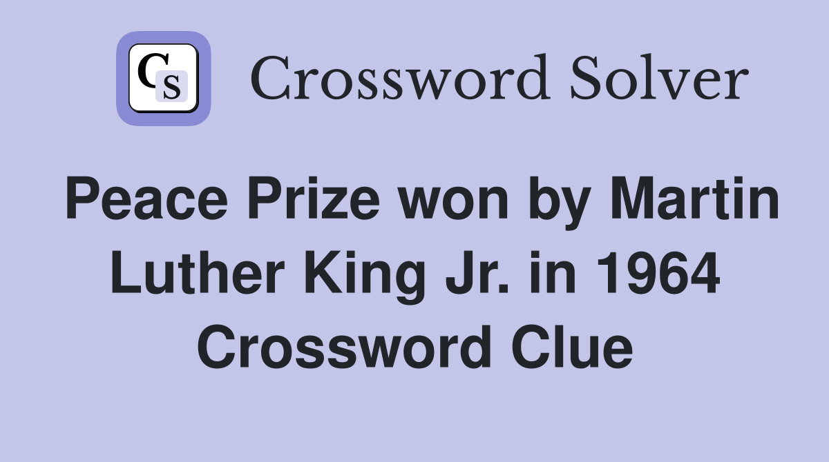 Peace Prize won by Martin Luther King Jr. in 1964 Crossword Clue