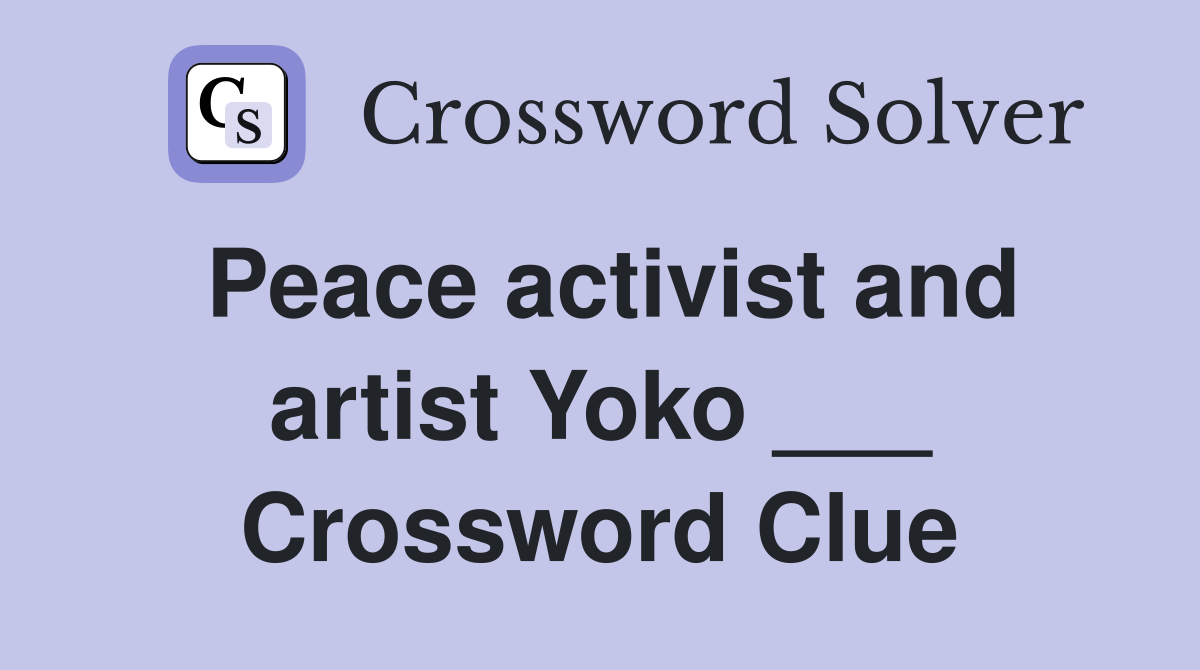 Peace activist and artist Yoko ___ Crossword Clue