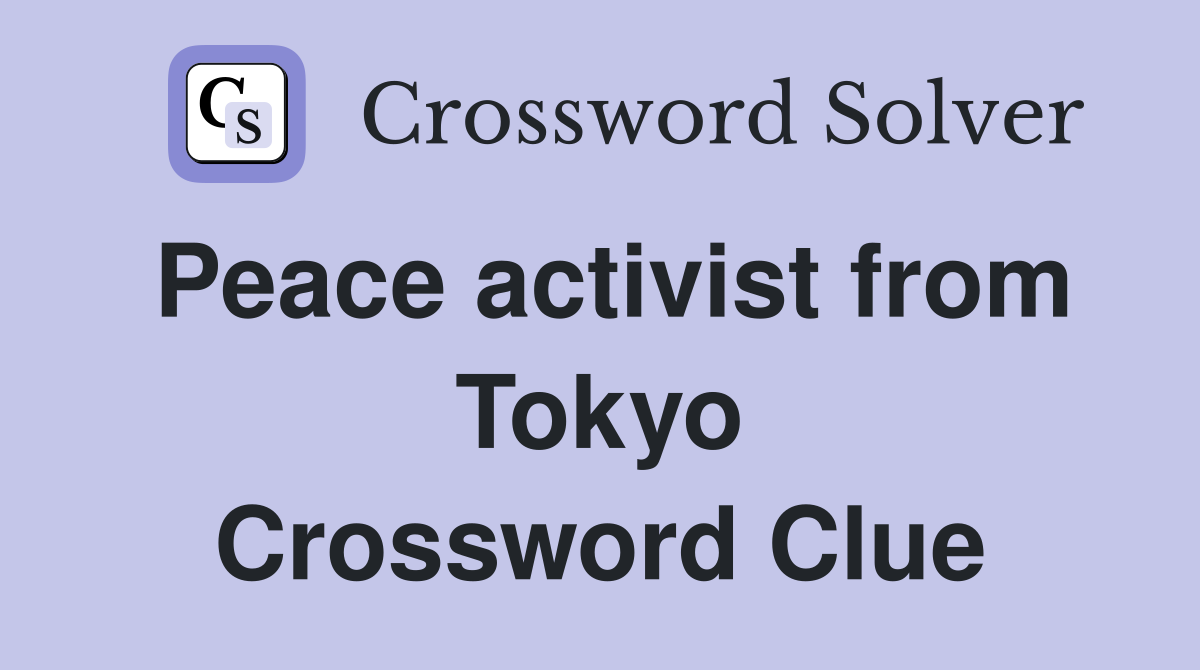 Peace activist from Tokyo Crossword Clue