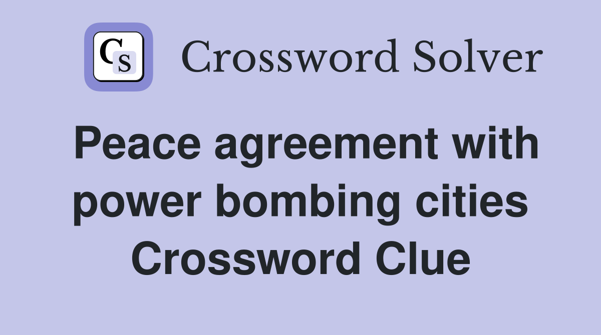 Peace agreement with power bombing cities Crossword Clue