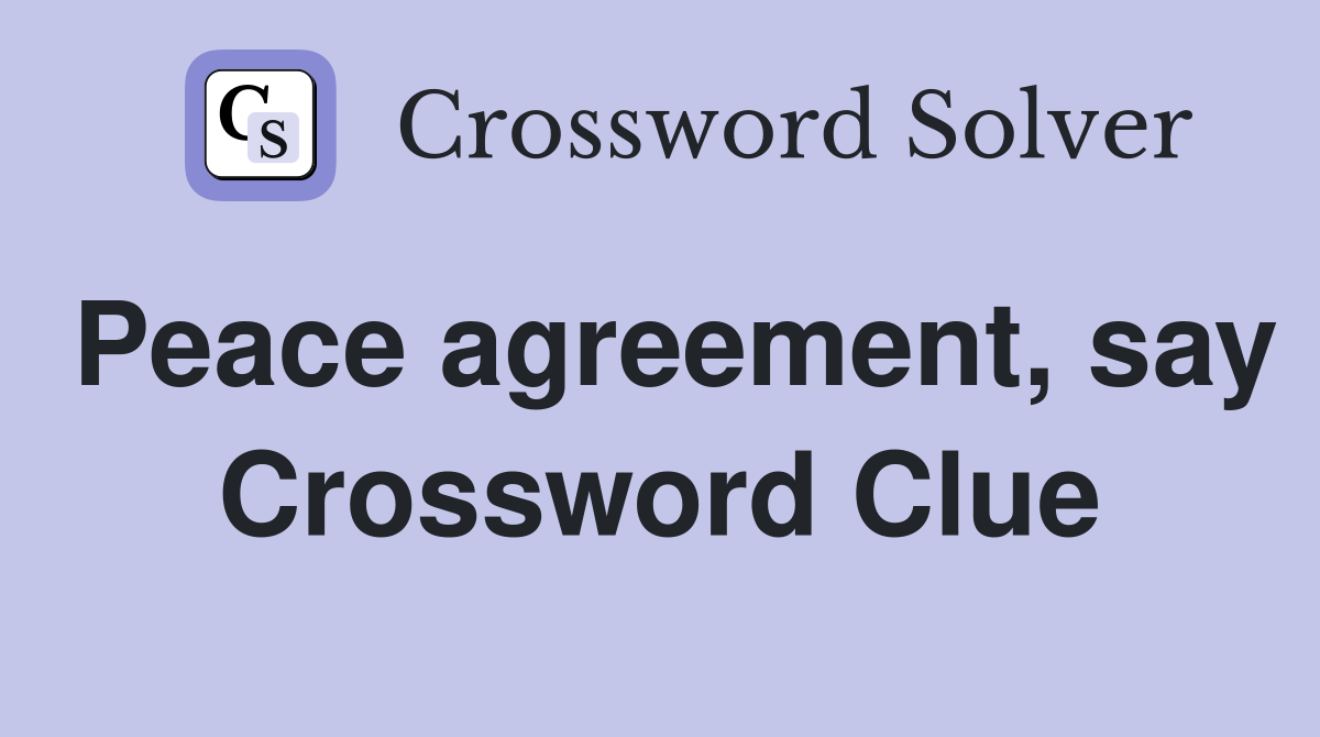 Peace agreement, say Crossword Clue