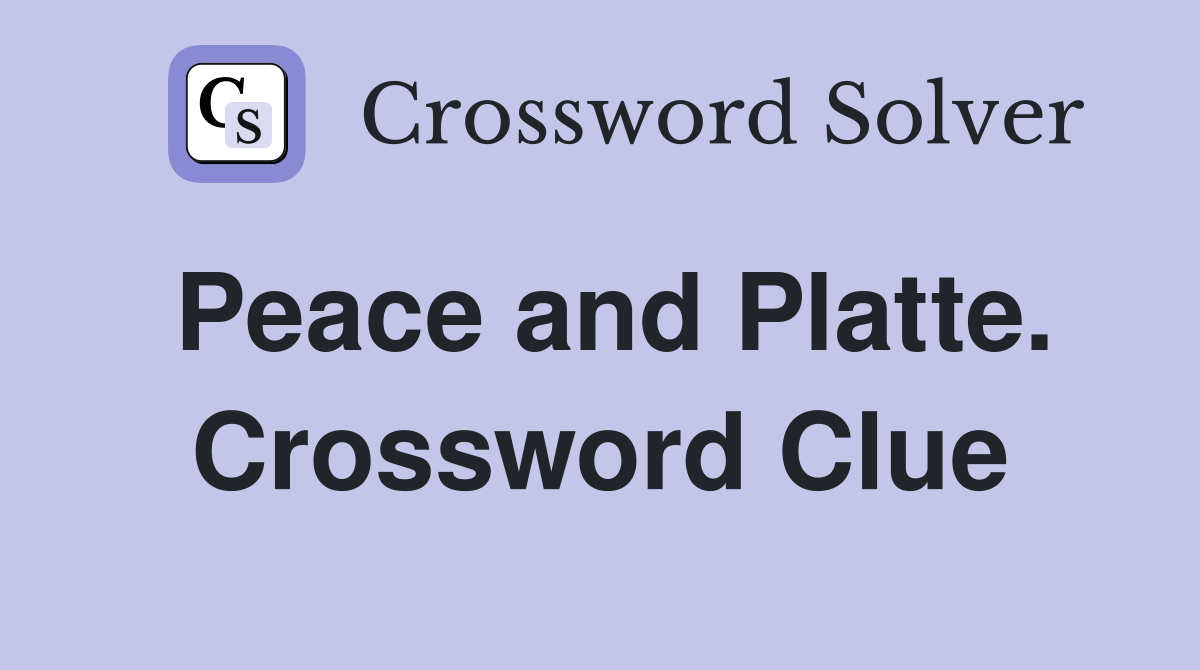 Peace and Platte. Crossword Clue