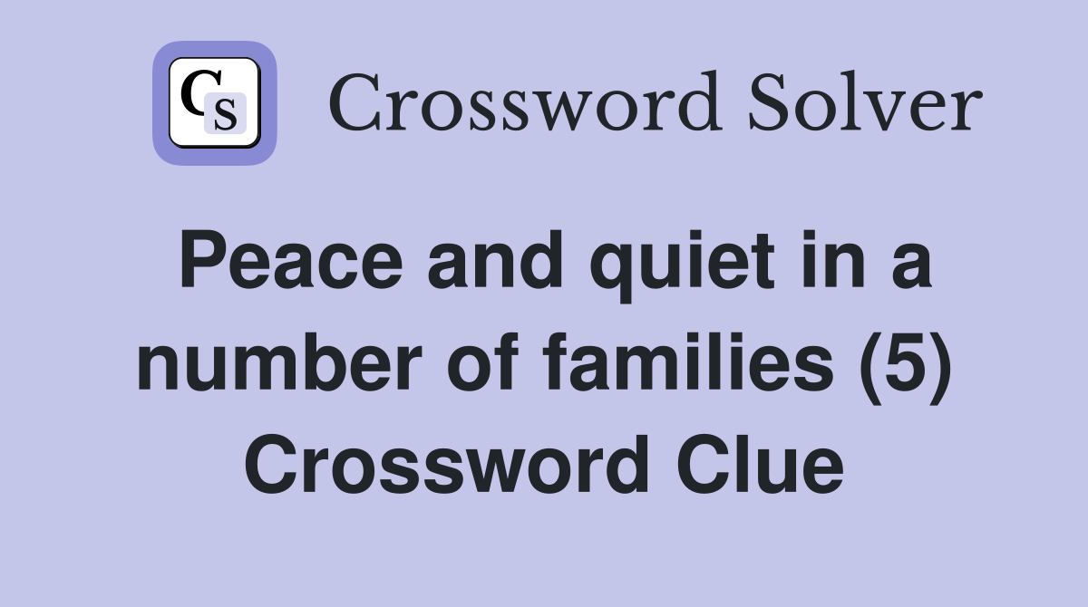 Peace and quiet in a number of families (5) Crossword Clue