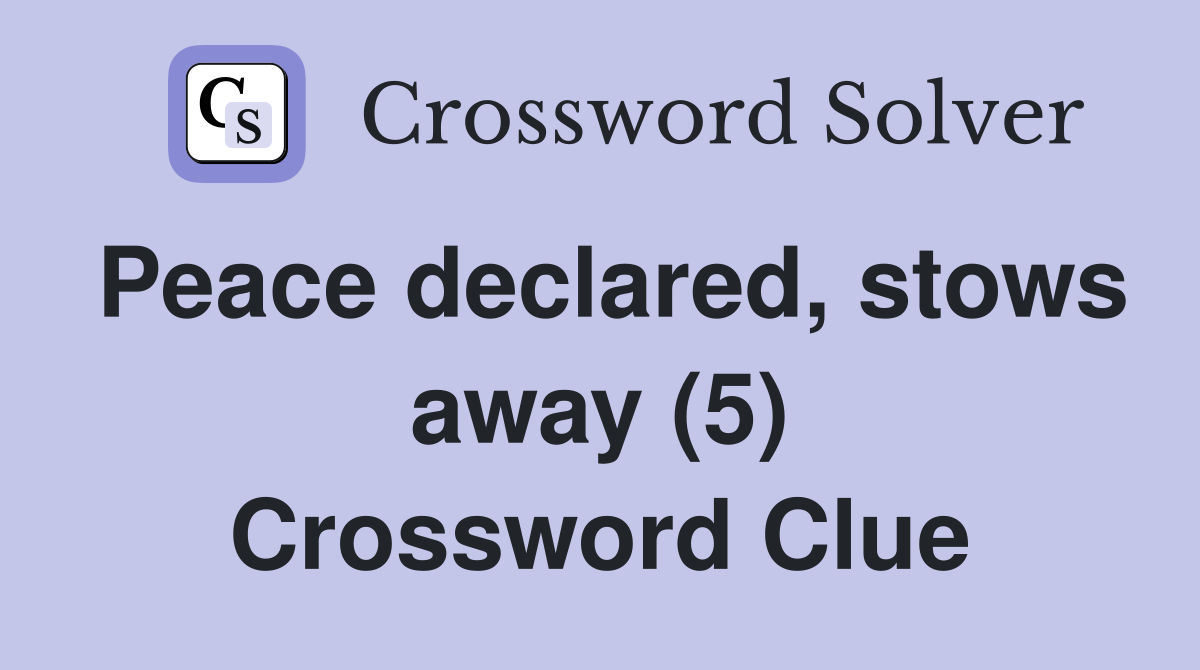 Peace declared, stows away (5) Crossword Clue