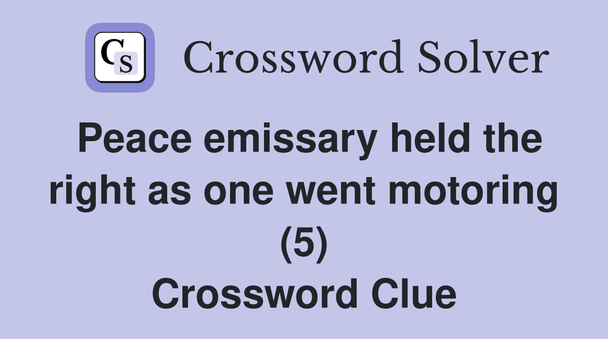 Peace emissary held the right as one went motoring (5) Crossword Clue