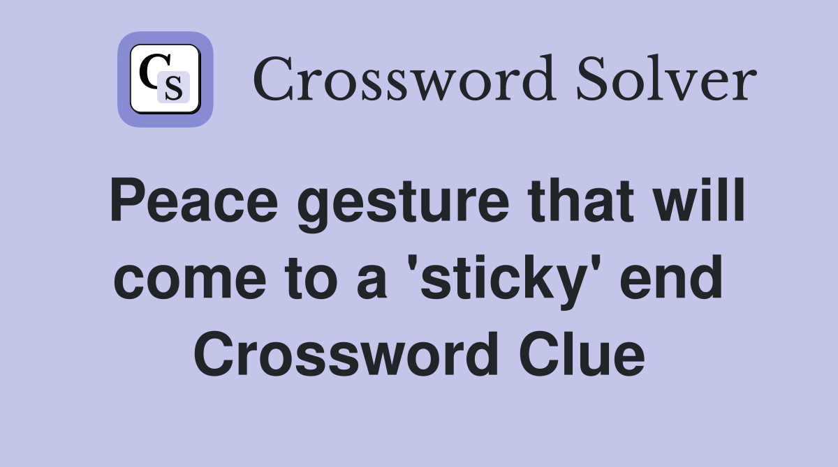 Peace gesture that will come to a 'sticky' end Crossword Clue