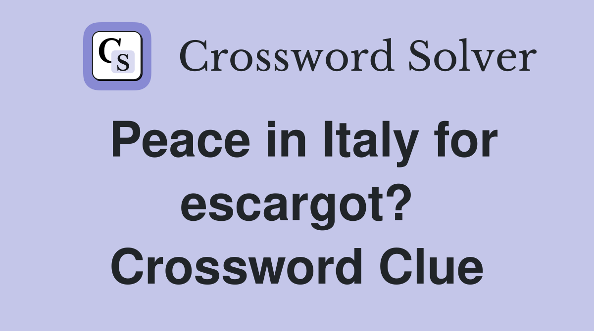 Peace in Italy for escargot? Crossword Clue