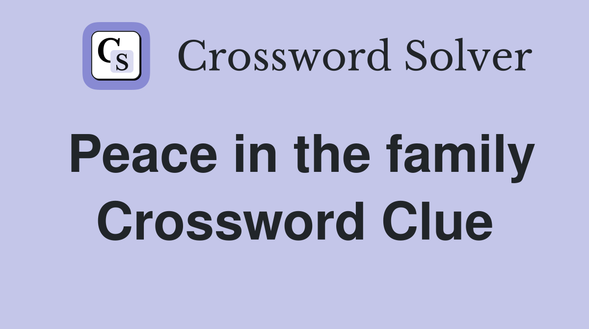 Peace in the family Crossword Clue