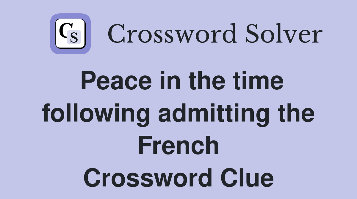 Peace in the time following admitting the French Crossword Clue