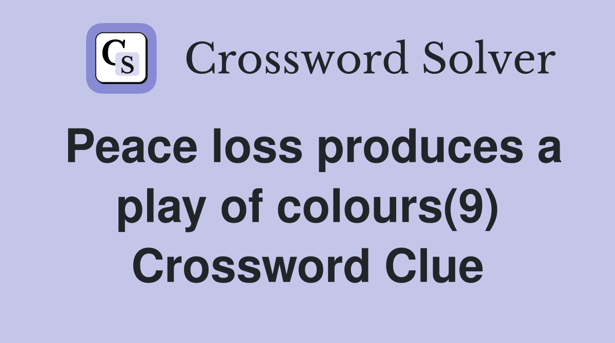 Peace loss produces a play of colours(9) Crossword Clue