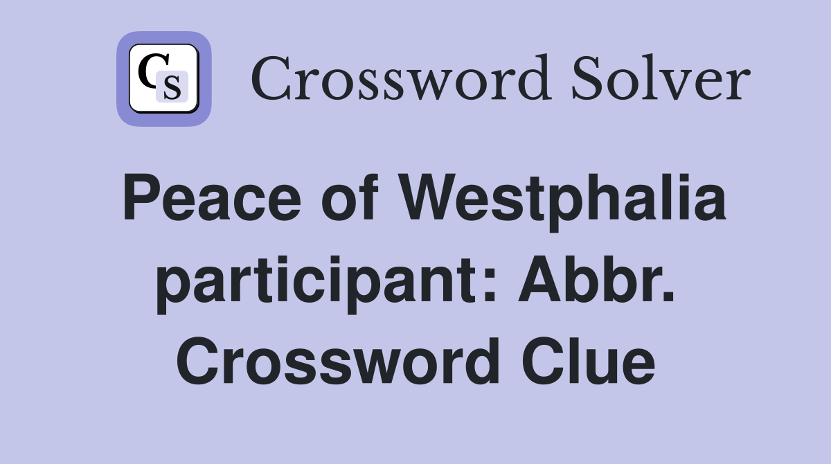 Peace of Westphalia participant: Abbr. Crossword Clue