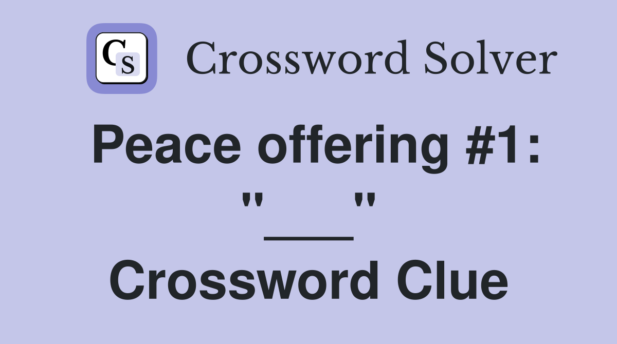 Peace offering #1: "___" Crossword Clue