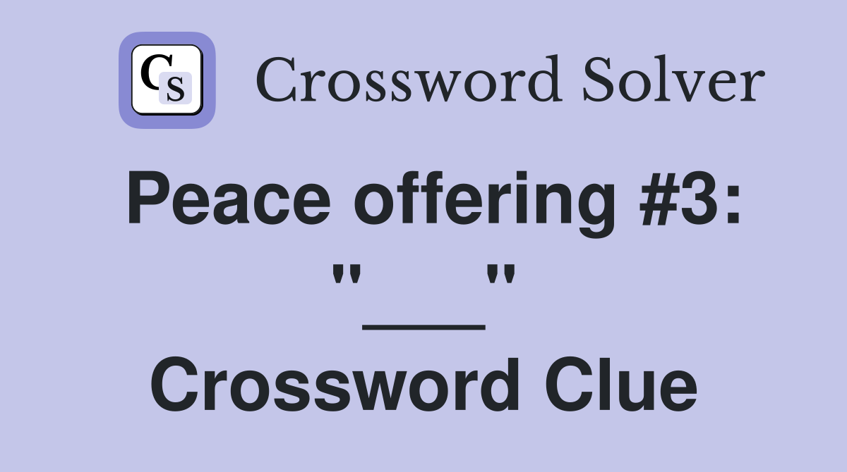 Peace offering #3: "___" Crossword Clue