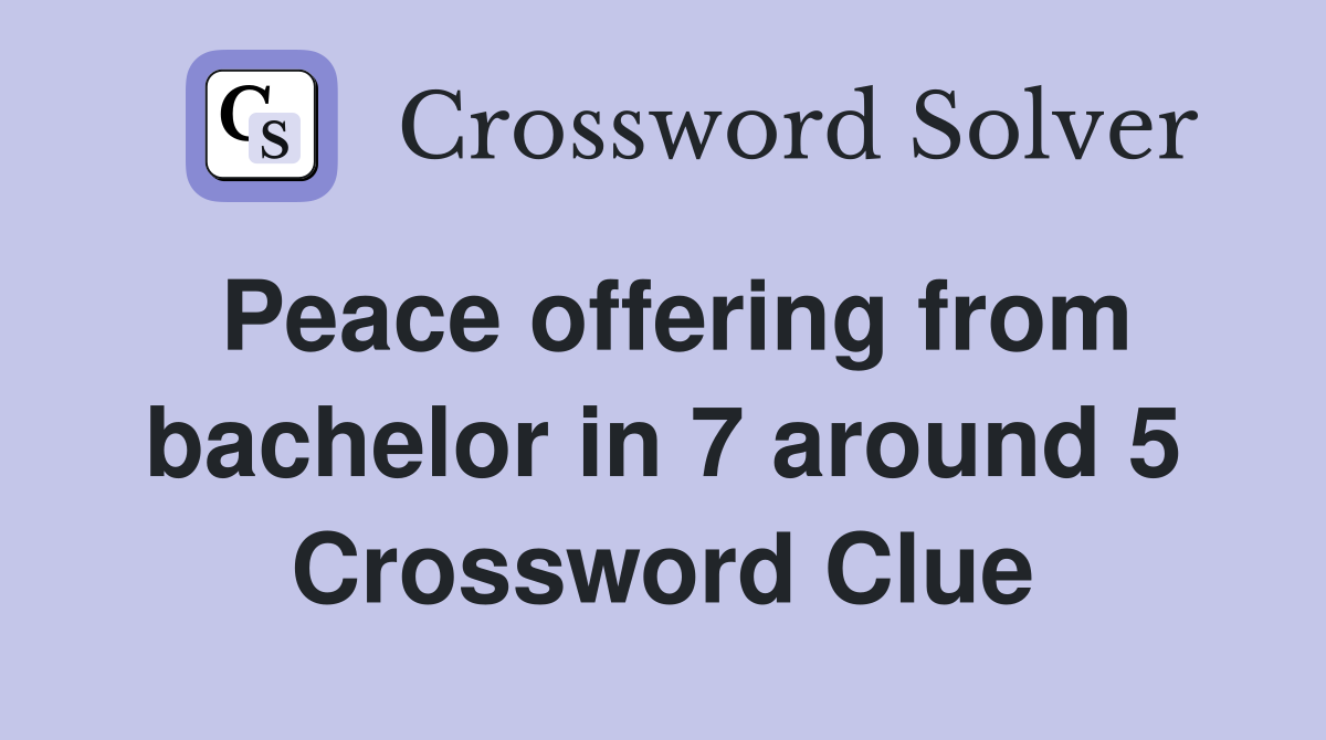 Peace offering from bachelor in 7 around 5 Crossword Clue