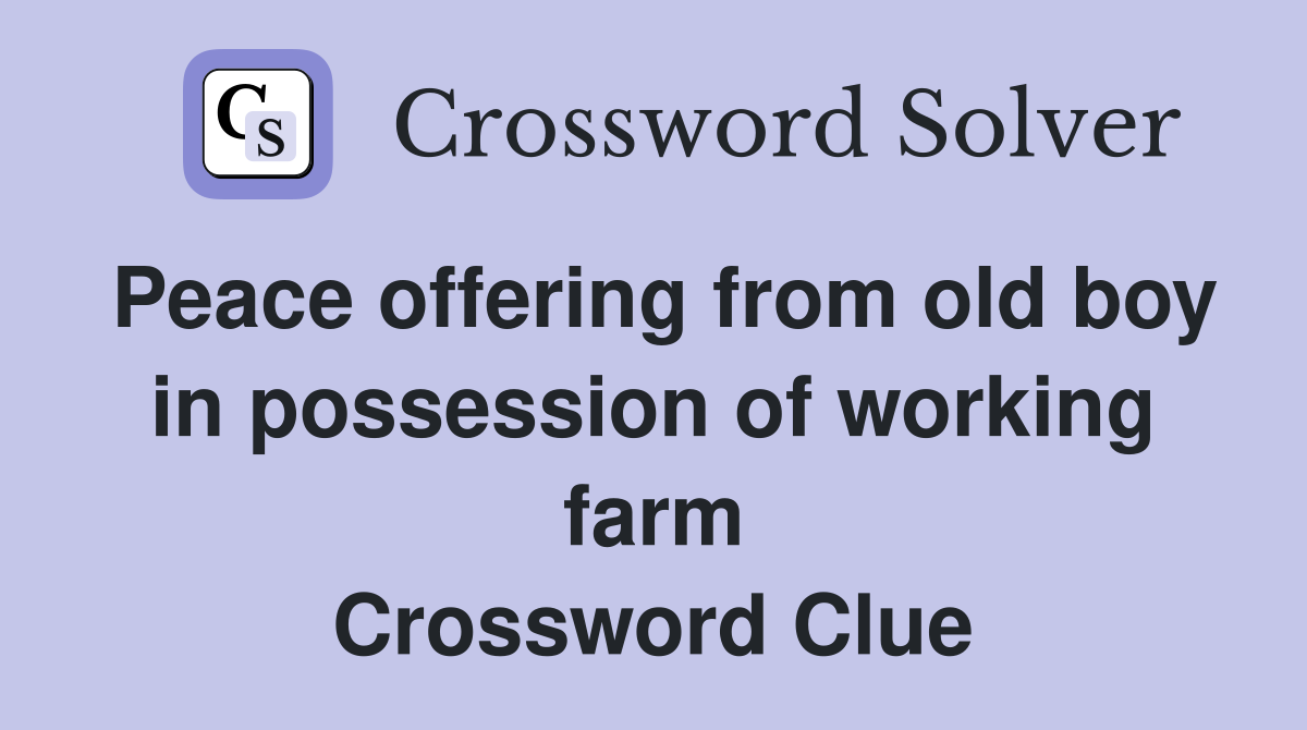 Peace offering from old boy in possession of working farm Crossword Clue