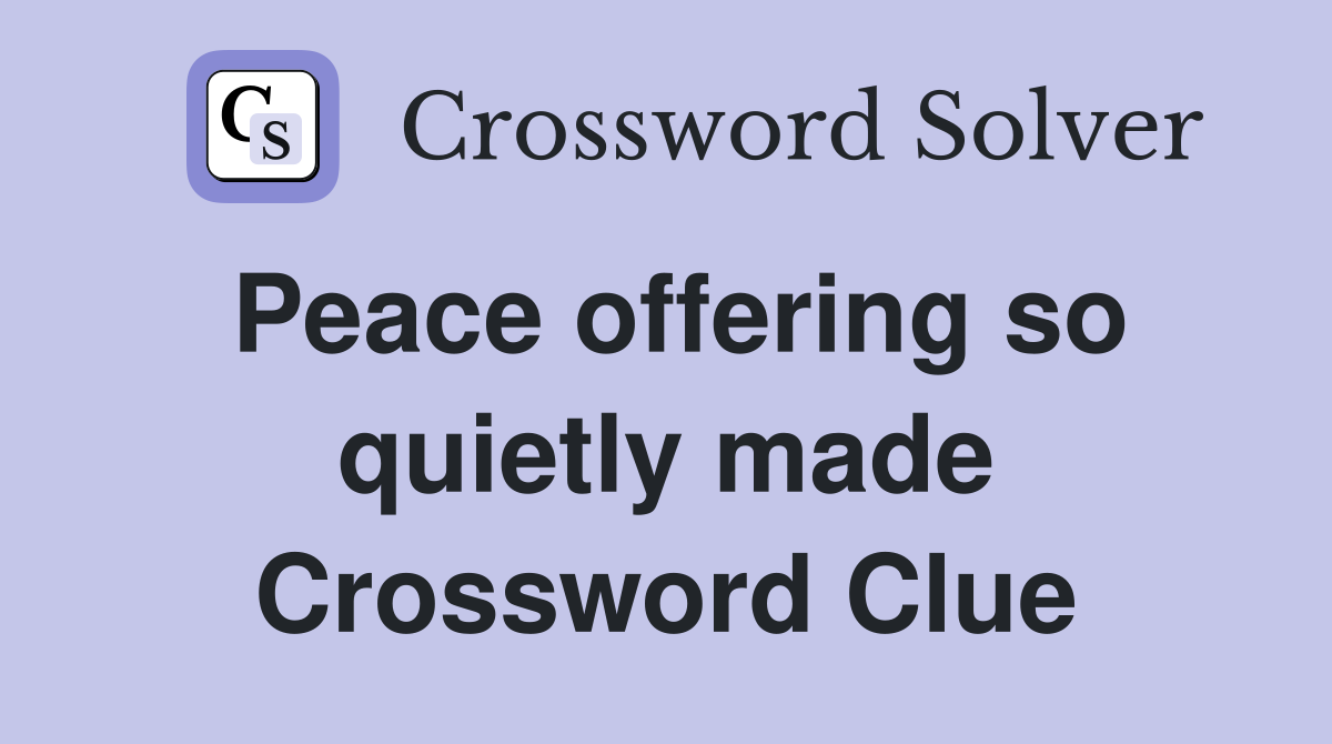 Peace offering so quietly made Crossword Clue
