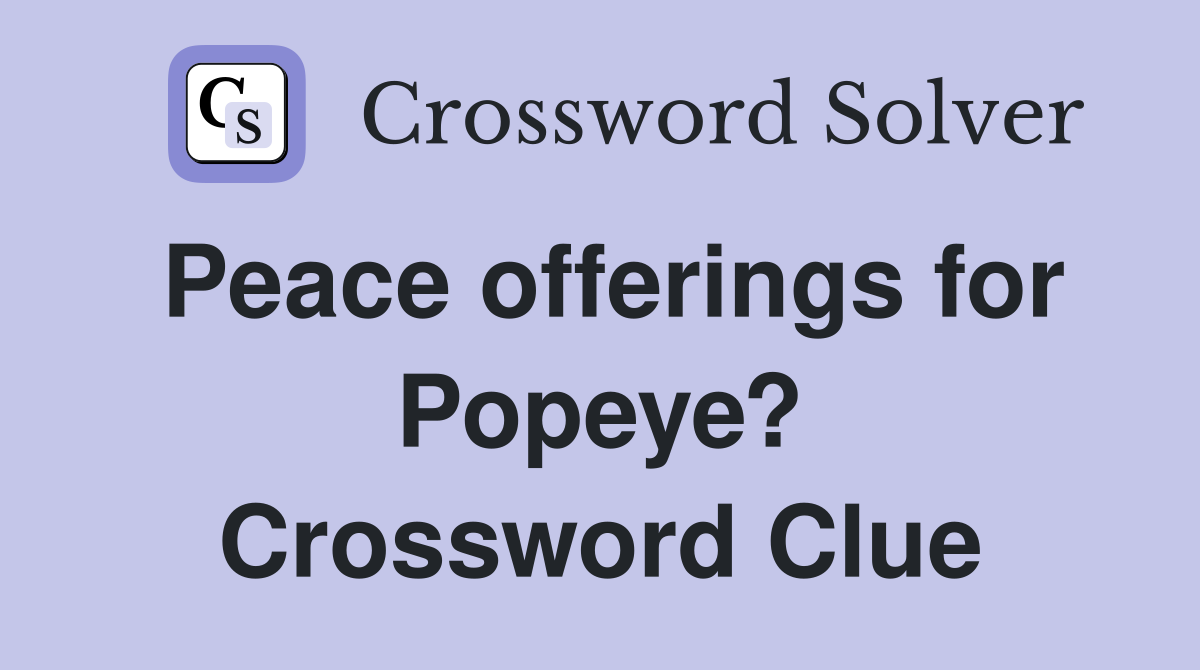 Peace offerings for Popeye? Crossword Clue