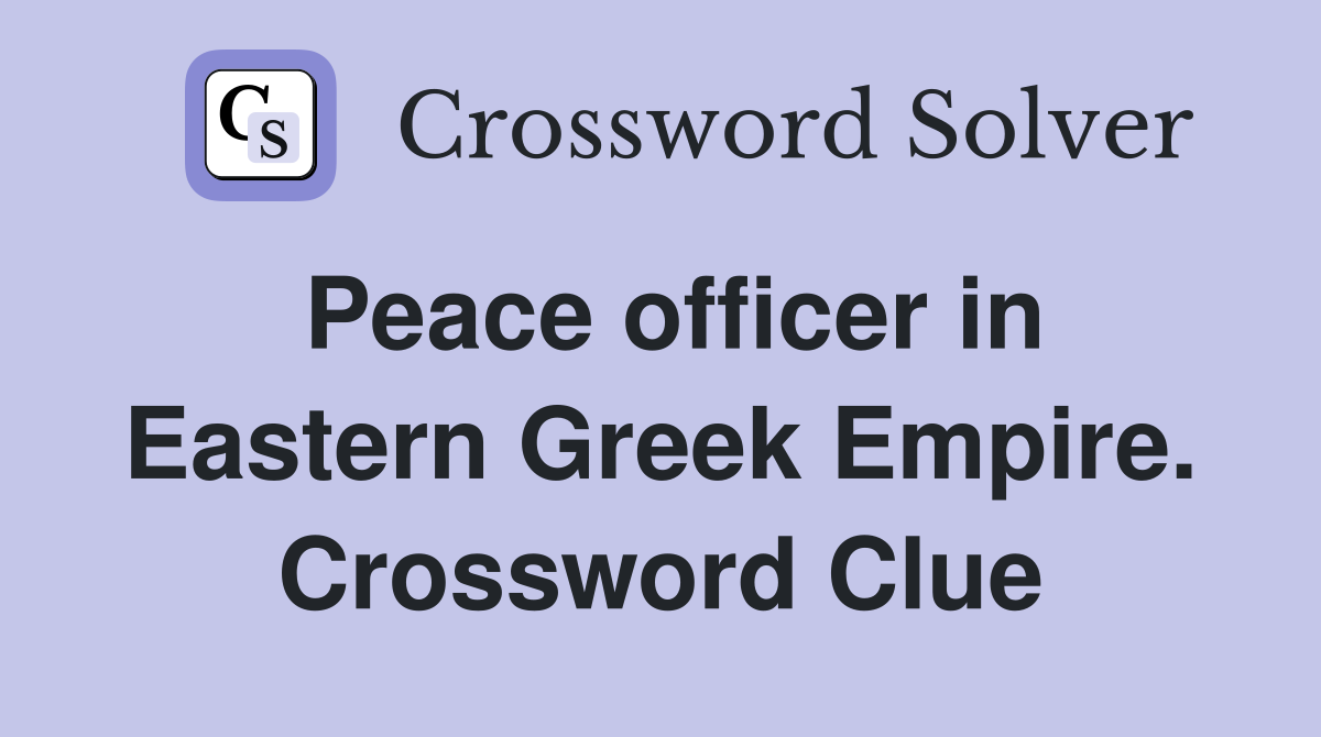 Peace officer in Eastern Greek Empire. Crossword Clue
