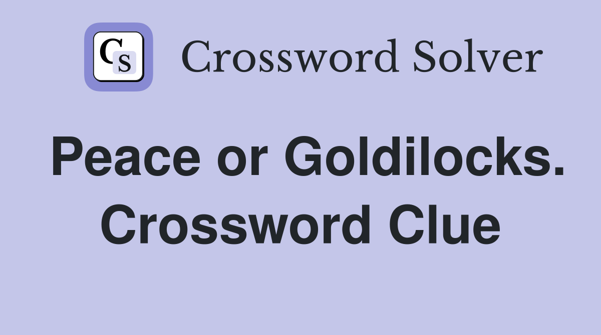 Peace or Goldilocks. Crossword Clue