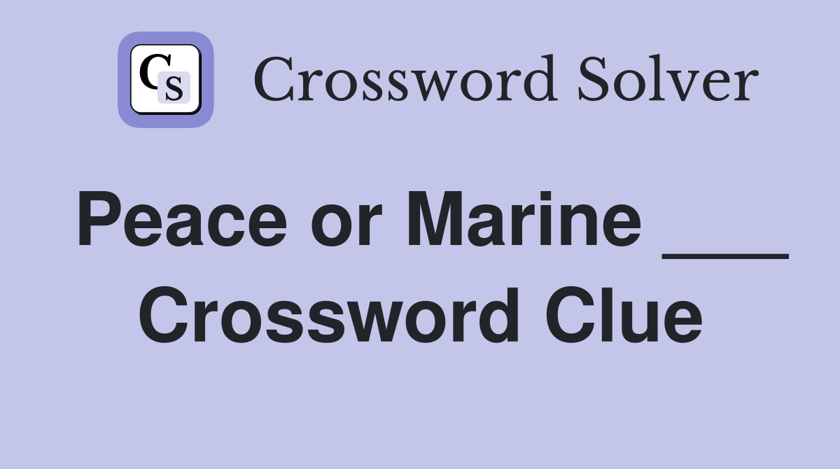 Peace or Marine ___ Crossword Clue