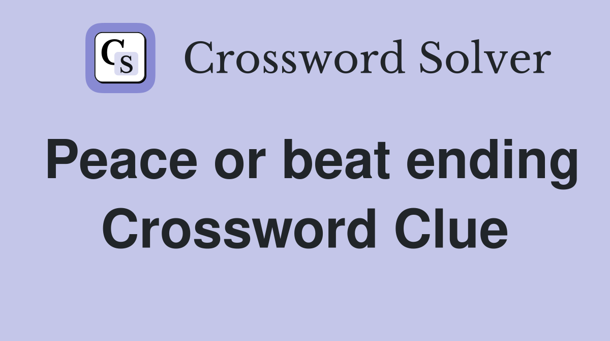 Peace or beat ending Crossword Clue