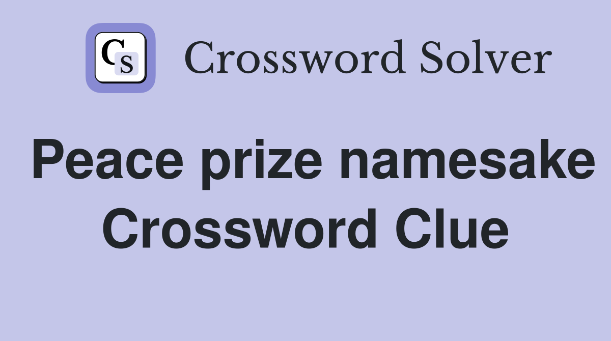 Peace prize namesake Crossword Clue