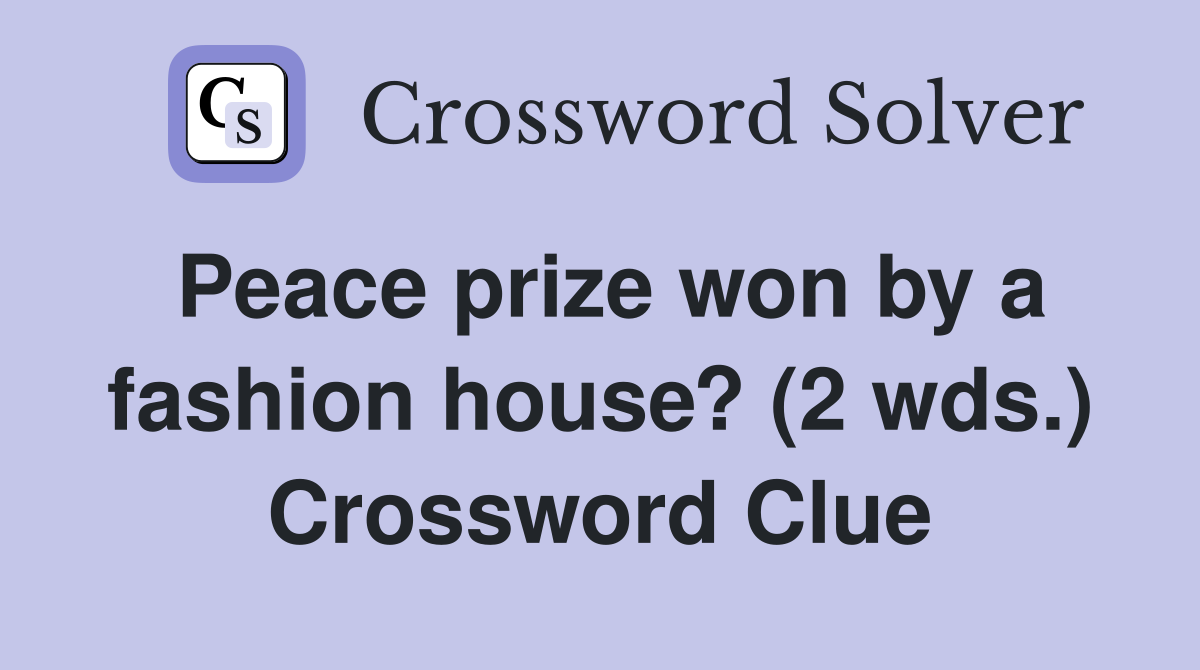 Peace prize won by a fashion house? (2 wds.) Crossword Clue