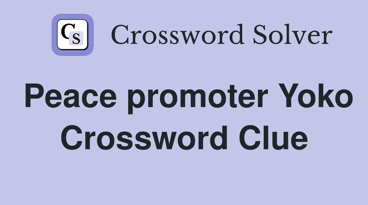 Peace promoter Yoko Crossword Clue