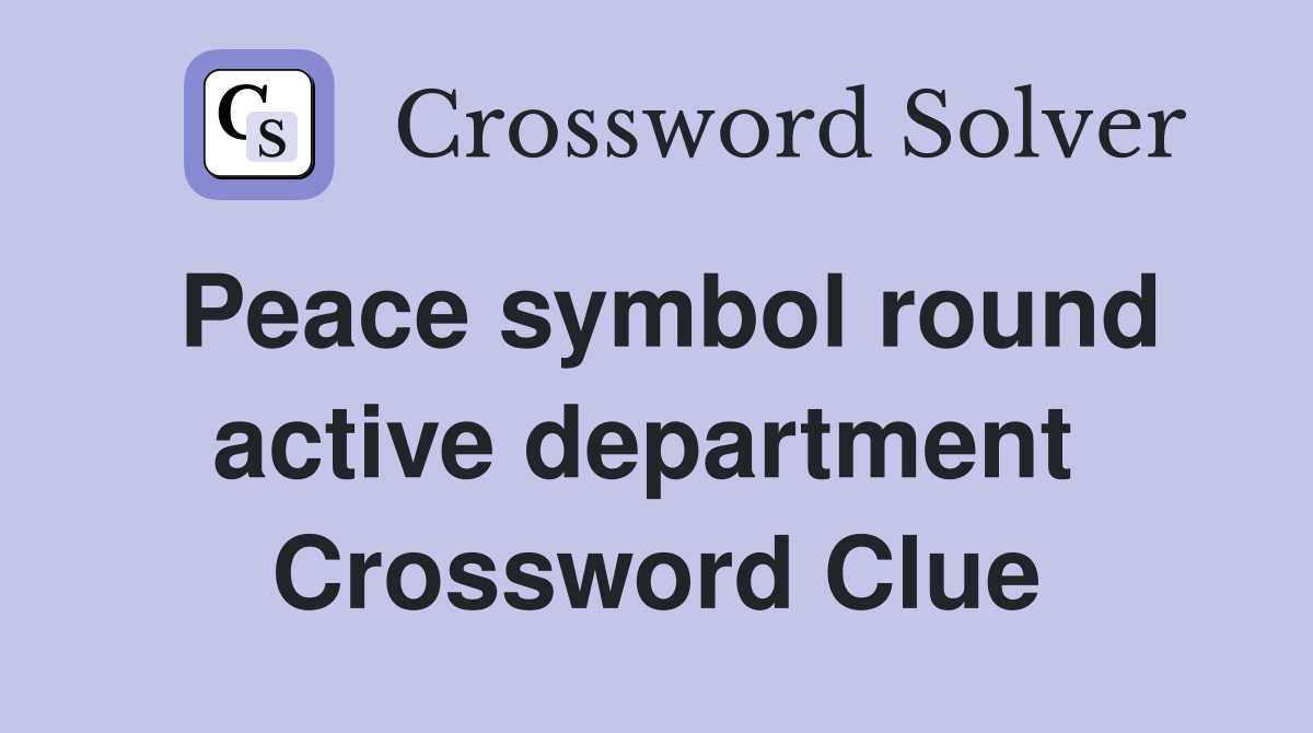 Peace symbol round active department  Crossword Clue