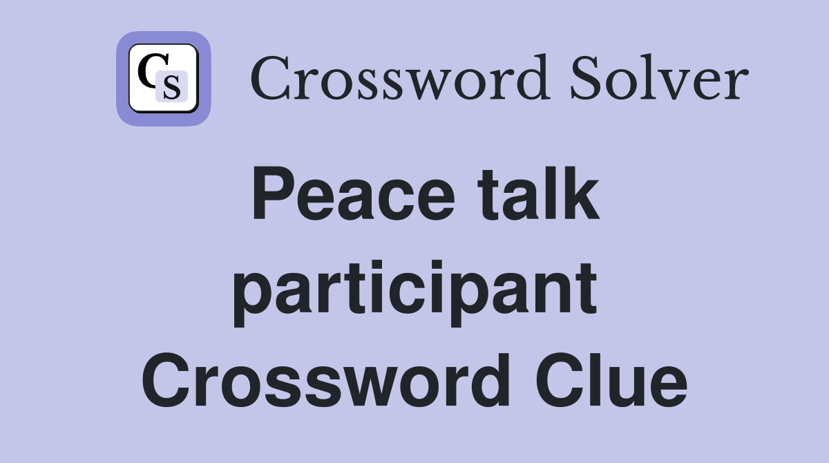 Peace talk participant Crossword Clue