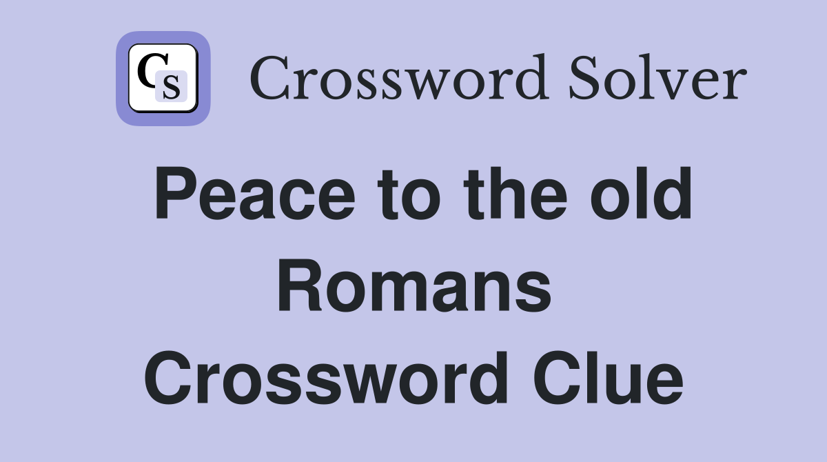 Peace to the old Romans Crossword Clue