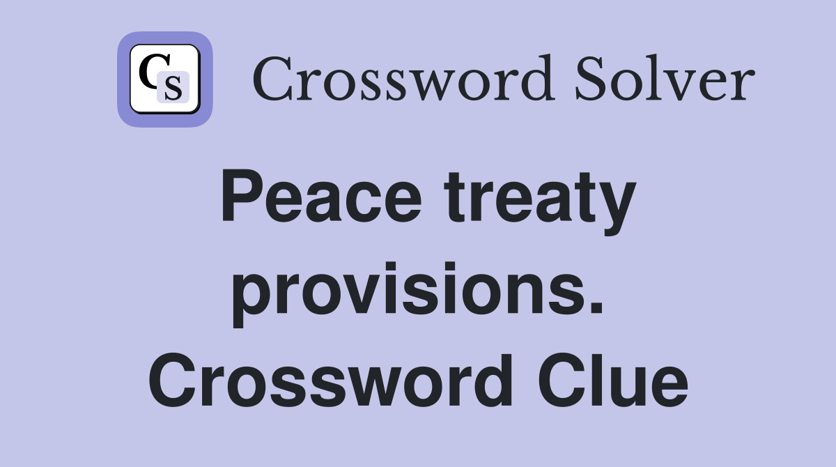 Peace treaty provisions. Crossword Clue