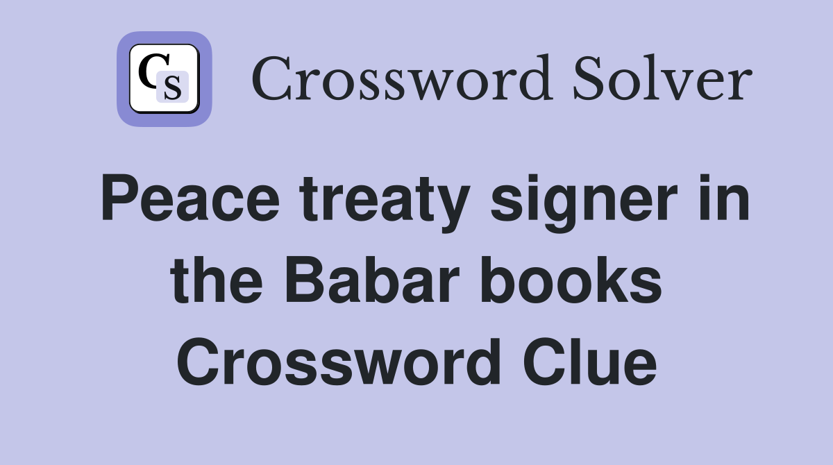Peace treaty signer in the Babar books Crossword Clue