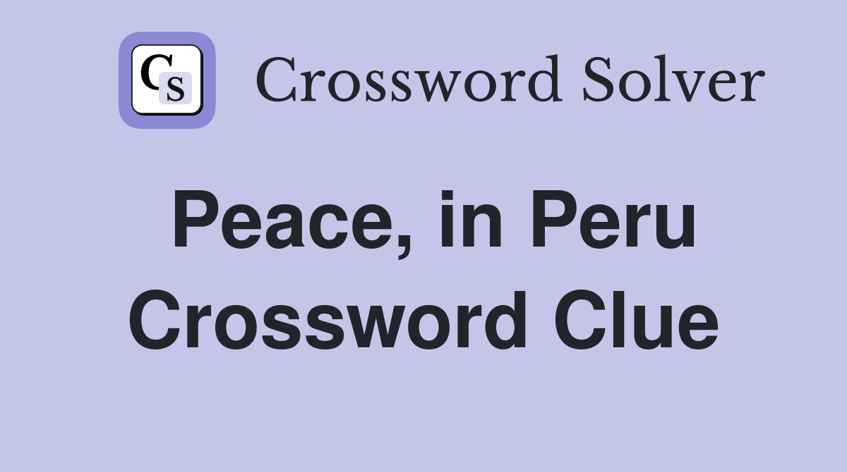 Peace, in Peru Crossword Clue
