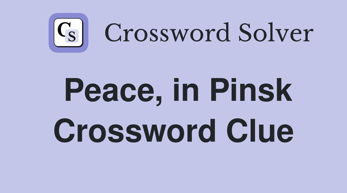 Peace, in Pinsk Crossword Clue