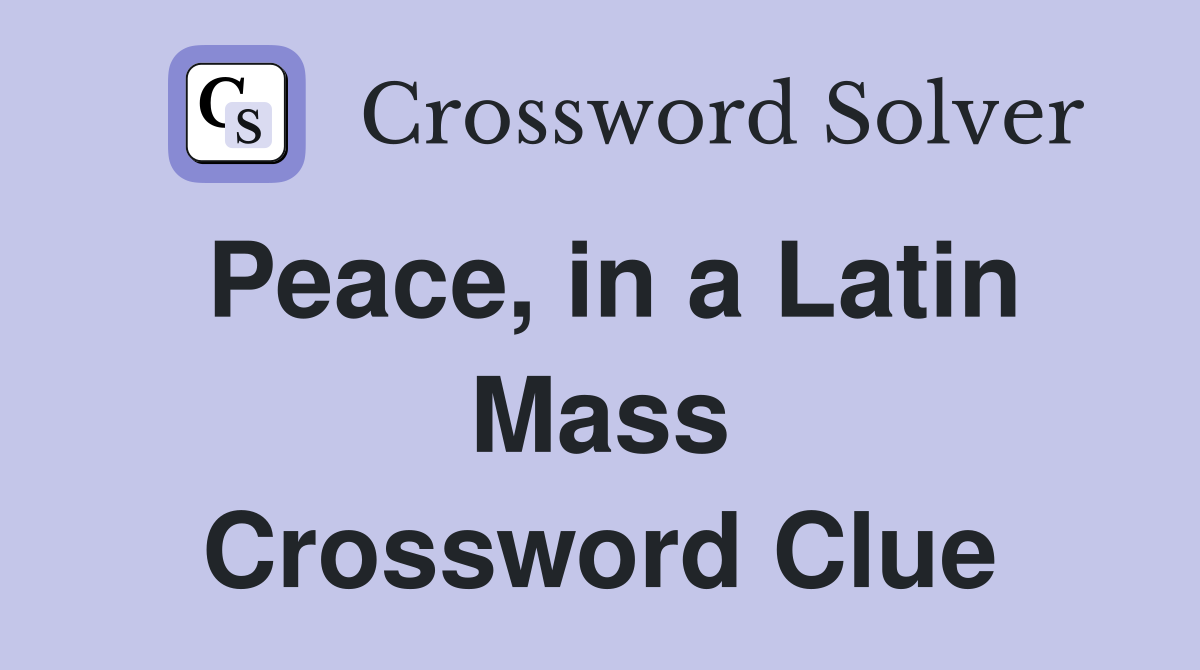 Peace, in a Latin Mass Crossword Clue