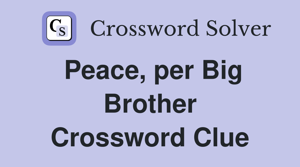 Peace, per Big Brother Crossword Clue