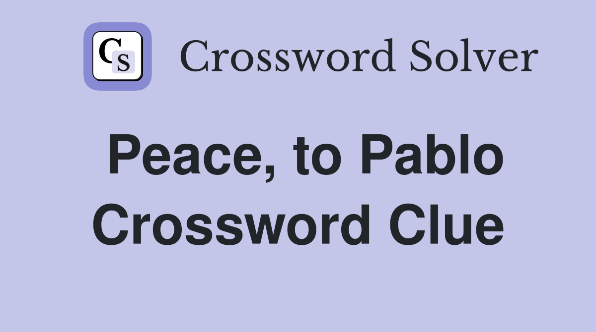 Peace, to Pablo Crossword Clue