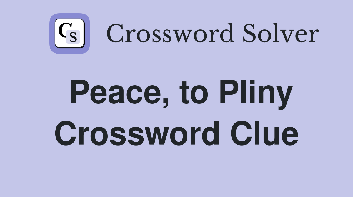 Peace, to Pliny Crossword Clue