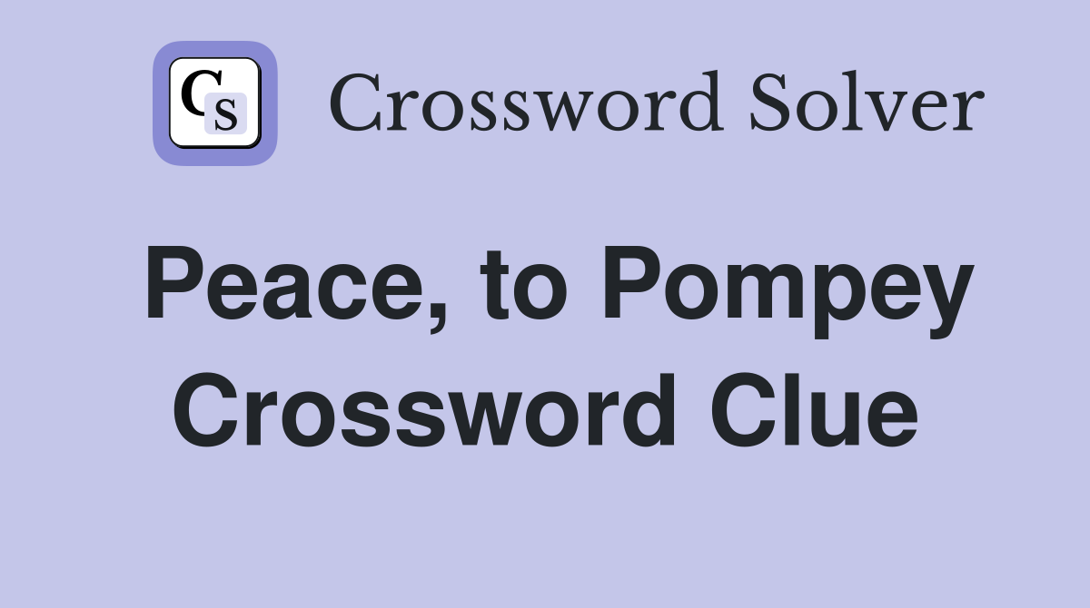 Peace, to Pompey Crossword Clue